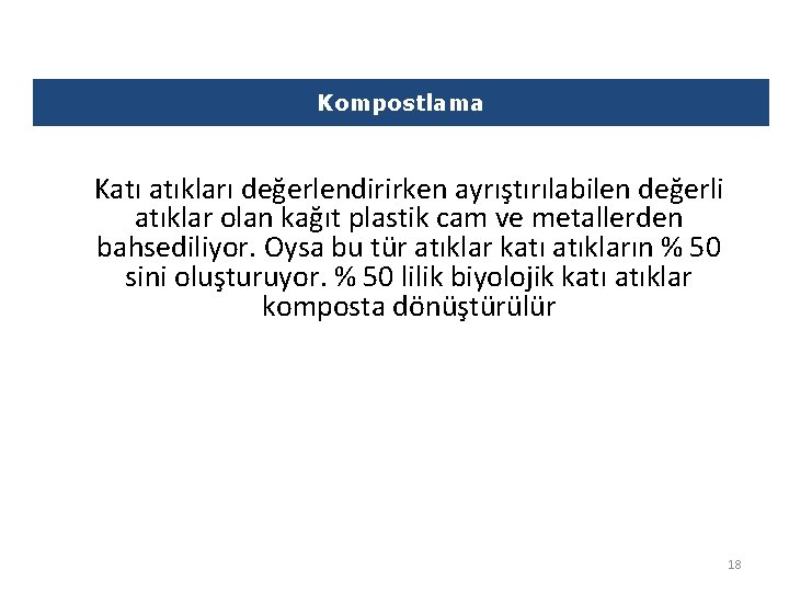 Kompostlama Katı atıkları değerlendirirken ayrıştırılabilen değerli atıklar olan kağıt plastik cam ve metallerden bahsediliyor.