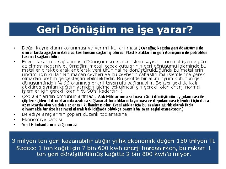 Geri Dönüşüm ne işe yarar? • • Doğal kaynakların korunması ve verimli kullanılması (Örneğin;