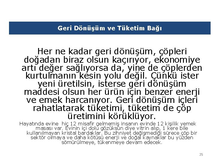 Geri Dönüşüm ve Tüketim Bağı Her ne kadar geri dönüşüm, çöpleri doğadan biraz olsun