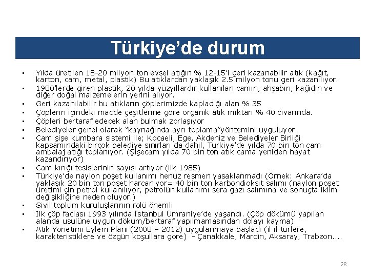 Türkiye’de durum • • • Yılda üretilen 18 -20 milyon ton evsel atığın %