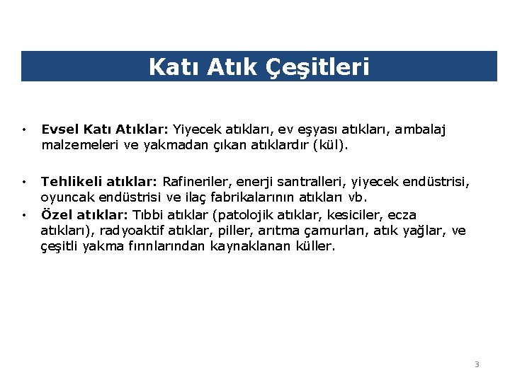 Katı Atık Çeşitleri • Evsel Katı Atıklar: Yiyecek atıkları, ev eşyası atıkları, ambalaj malzemeleri