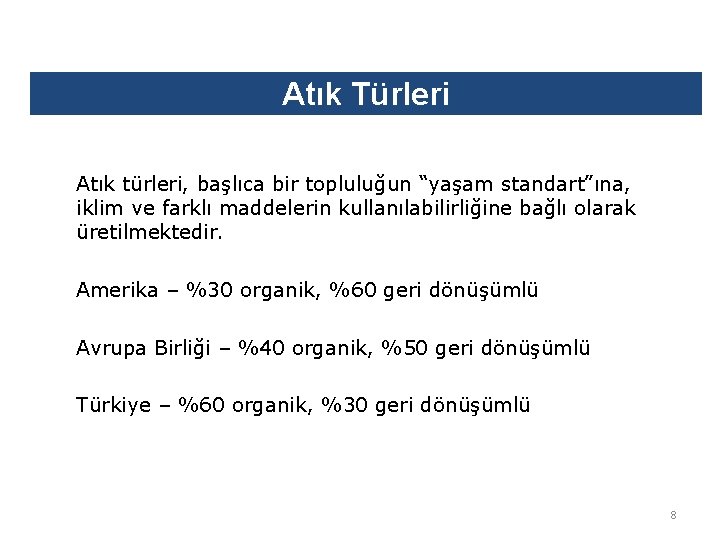 Atık Türleri Atık türleri, başlıca bir topluluğun “yaşam standart”ına, iklim ve farklı maddelerin kullanılabilirliğine