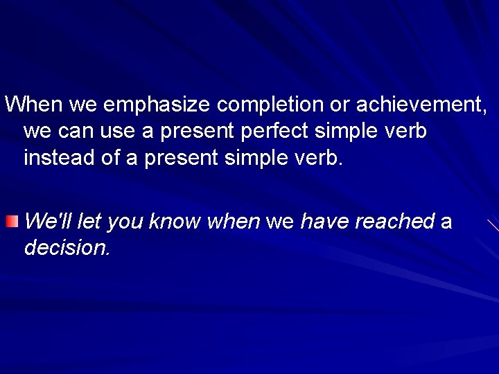 When we emphasize completion or achievement, we can use a present perfect simple verb