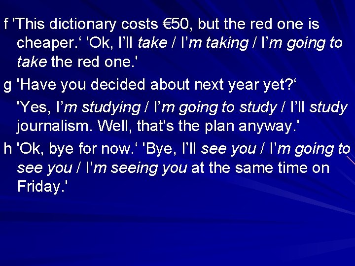 f 'This dictionary costs € 50, but the red one is cheaper. ‘ 'Ok,