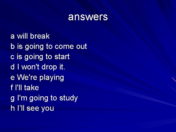 answers a will break b is going to come out c is going to