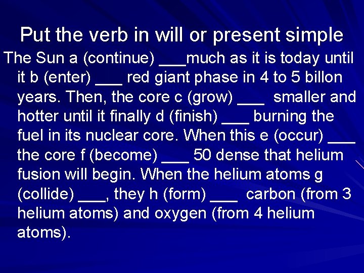 Put the verb in will or present simple The Sun a (continue) ___much as