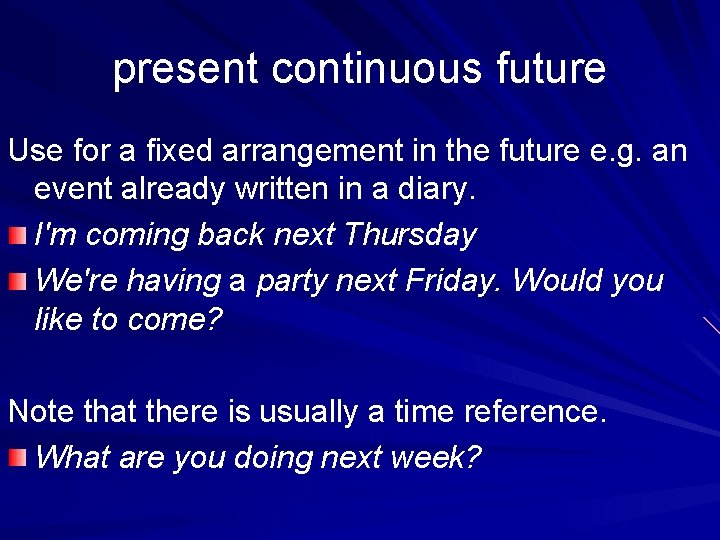 present continuous future Use for a fixed arrangement in the future e. g. an