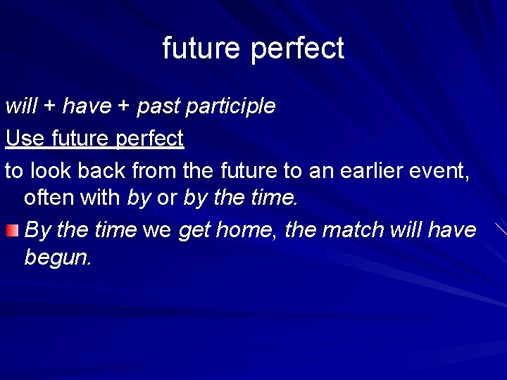 future perfect will + have + past participle Use future perfect to look back