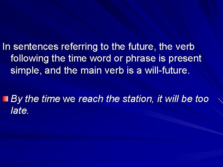 In sentences referring to the future, the verb following the time word or phrase