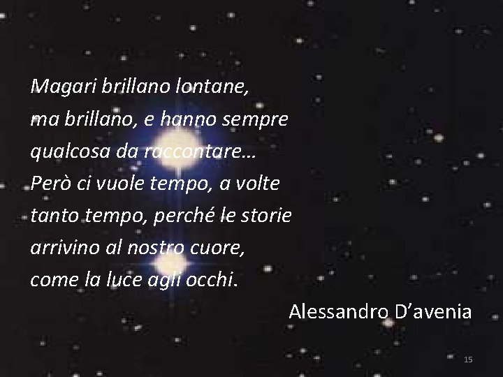 Magari brillano lontane, ma brillano, e hanno sempre qualcosa da raccontare… Però ci vuole Magari brillano lontane, ma brillano, e hanno sempre qualcosa da raccontare… Però ci vuole