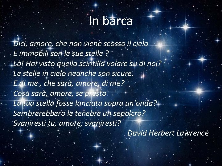 In barca Dici, amore, che non viene scosso il cielo E immobili son le