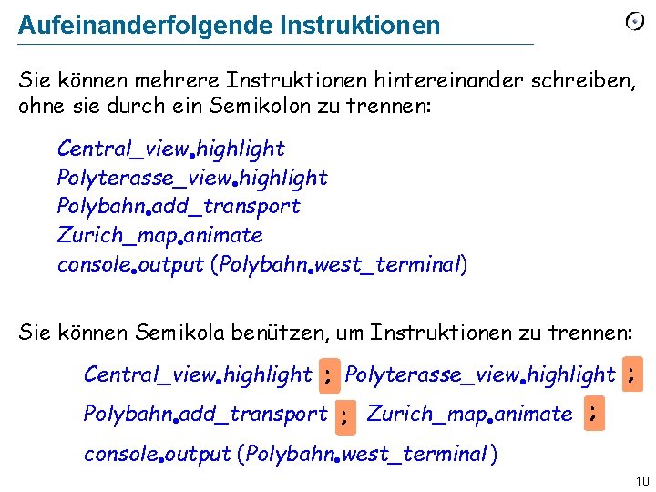 Aufeinanderfolgende Instruktionen Sie können mehrere Instruktionen hintereinander schreiben, ohne sie durch ein Semikolon zu