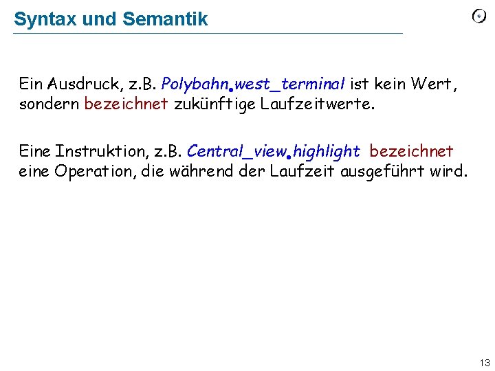 Syntax und Semantik Ein Ausdruck, z. B. Polybahn west_terminal ist kein Wert, sondern bezeichnet