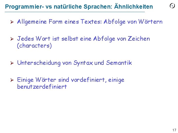 Programmier- vs natürliche Sprachen: Ähnlichkeiten Ø Allgemeine Form eines Textes: Abfolge von Wörtern Ø