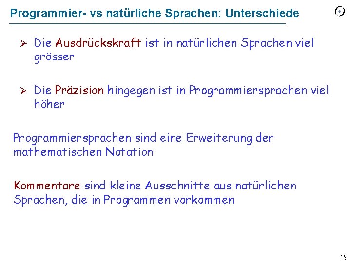 Programmier- vs natürliche Sprachen: Unterschiede Ø Die Ausdrückskraft ist in natürlichen Sprachen viel grösser