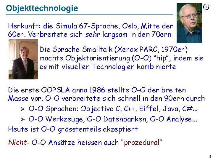 Objekttechnologie Herkunft: die Simula 67 -Sprache, Oslo, Mitte der 60 er. Verbreitete sich sehr