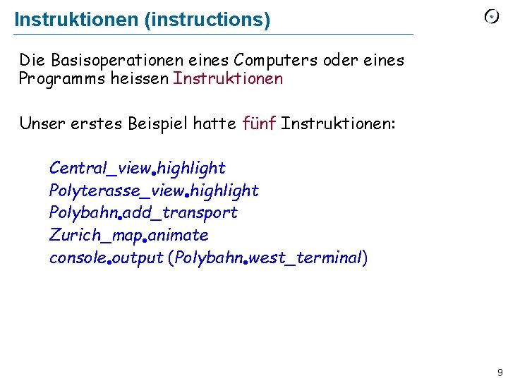 Instruktionen (instructions) Die Basisoperationen eines Computers oder eines Programms heissen Instruktionen Unser erstes Beispiel