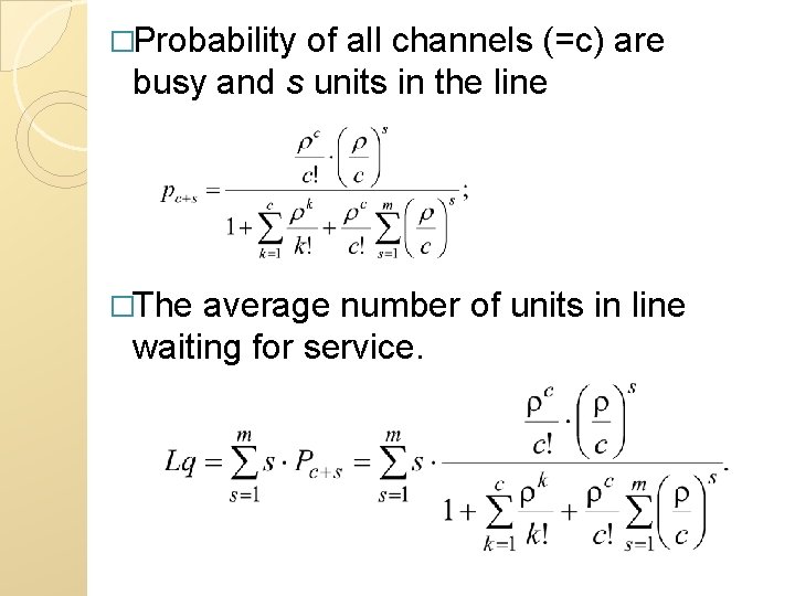 �Probability of all channels (=c) are busy and s units in the line �The �Probability of all channels (=c) are busy and s units in the line �The