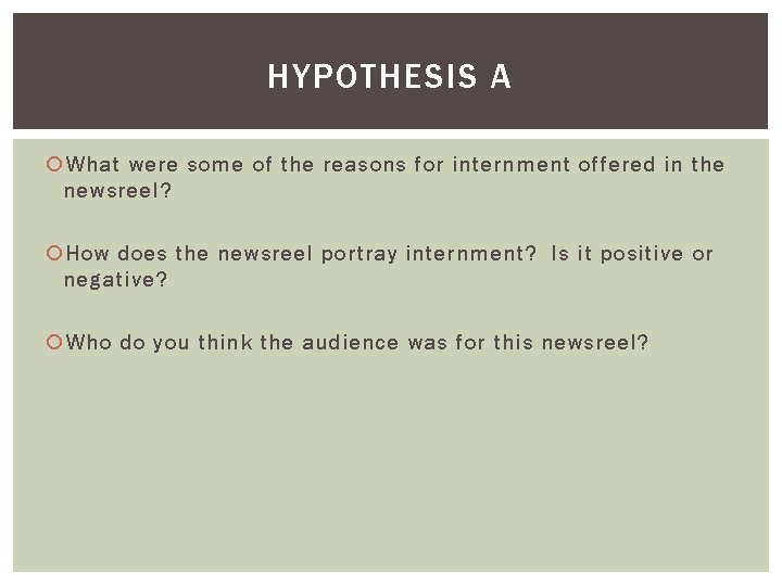 HYPOTHESIS A What were some of the reasons for internment offered in the newsreel?