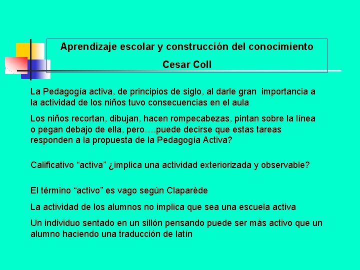 Aprendizaje escolar y construcción del conocimiento Cesar Coll La Pedagogía activa, de principios de