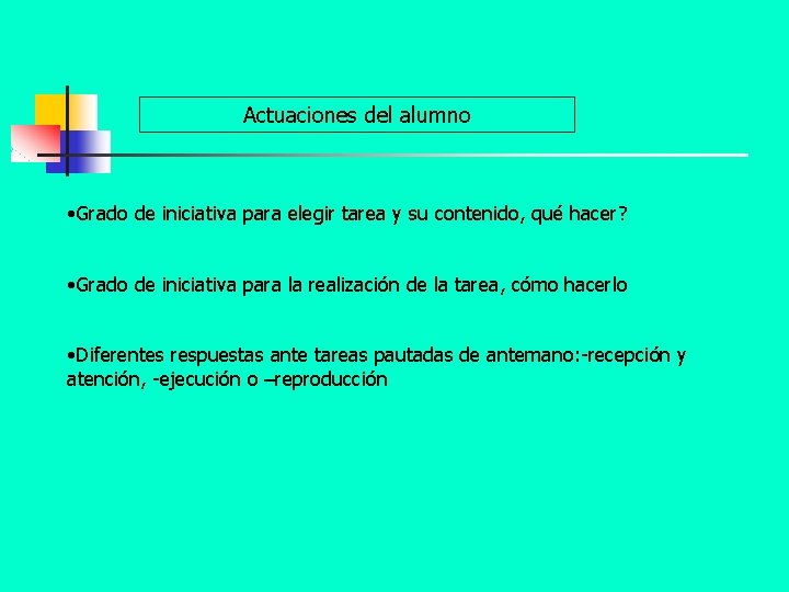 Actuaciones del alumno • Grado de iniciativa para elegir tarea y su contenido, qué Actuaciones del alumno • Grado de iniciativa para elegir tarea y su contenido, qué