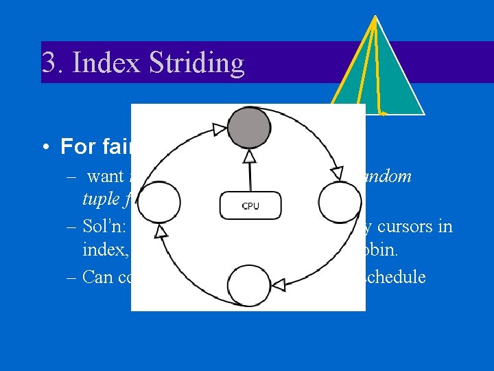 3. Index Striding • For fair Group By: – want random tuple from Group