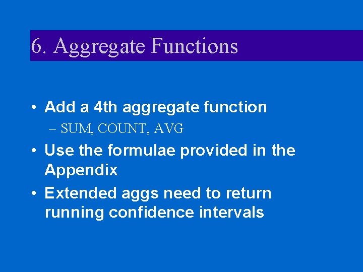 6. Aggregate Functions • Add a 4 th aggregate function – SUM, COUNT, AVG