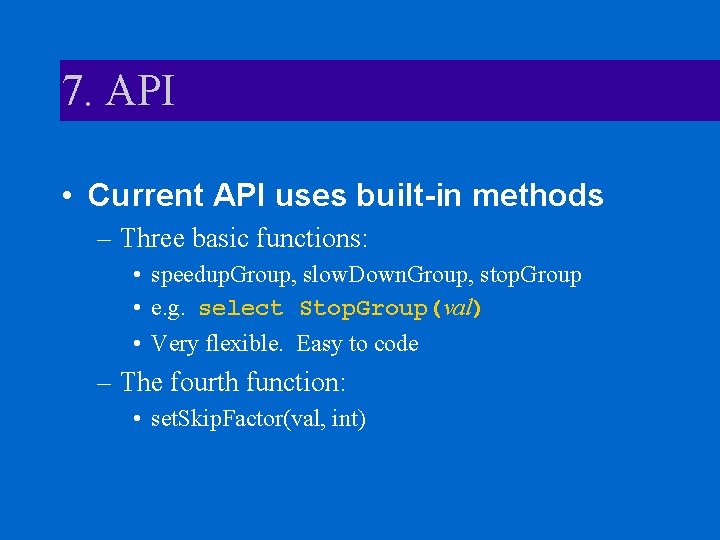 7. API • Current API uses built-in methods – Three basic functions: • speedup.