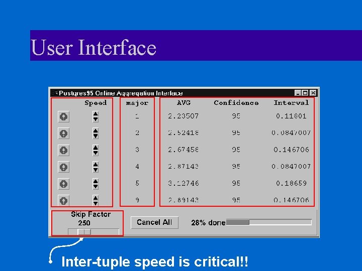 User Interface • Inter-tuple speed is critical!! 