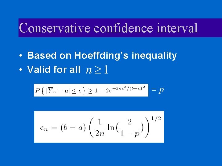Conservative confidence interval • Based on Hoeffding’s inequality • Valid for all 