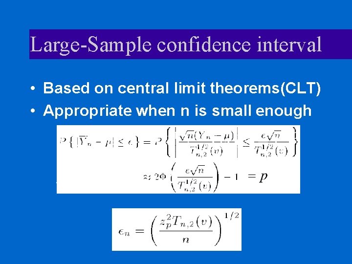 Large-Sample confidence interval • Based on central limit theorems(CLT) • Appropriate when n is