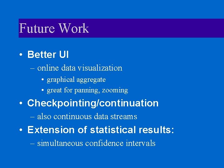 Future Work • Better UI – online data visualization • graphical aggregate • great