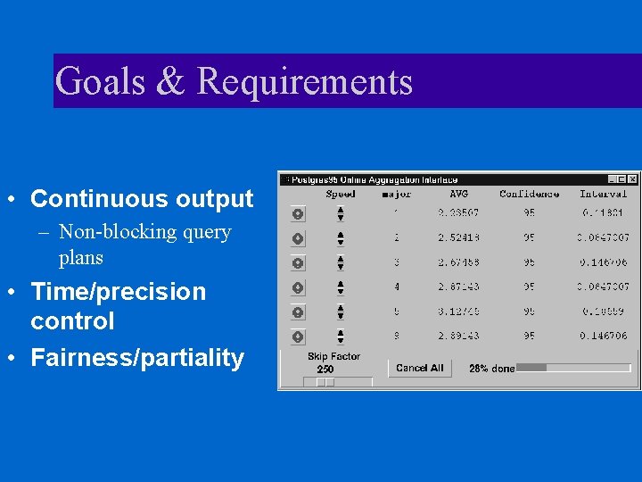 Goals & Requirements • Continuous output – Non-blocking query plans • Time/precision control •