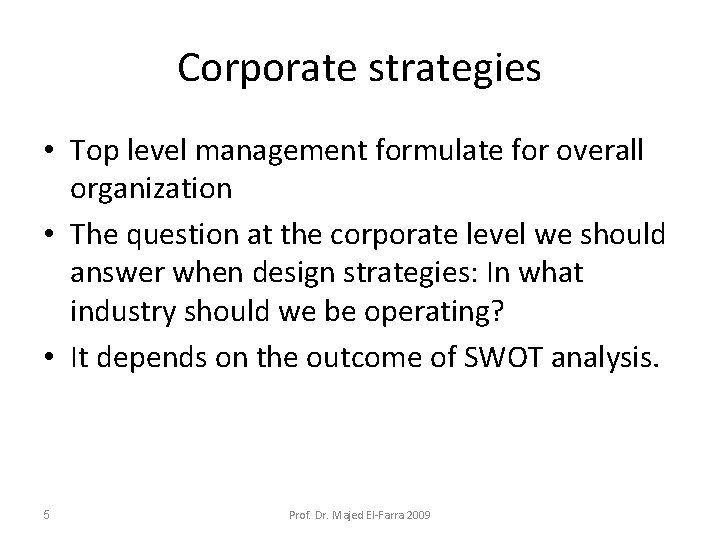 Corporate strategies • Top level management formulate for overall organization • The question at