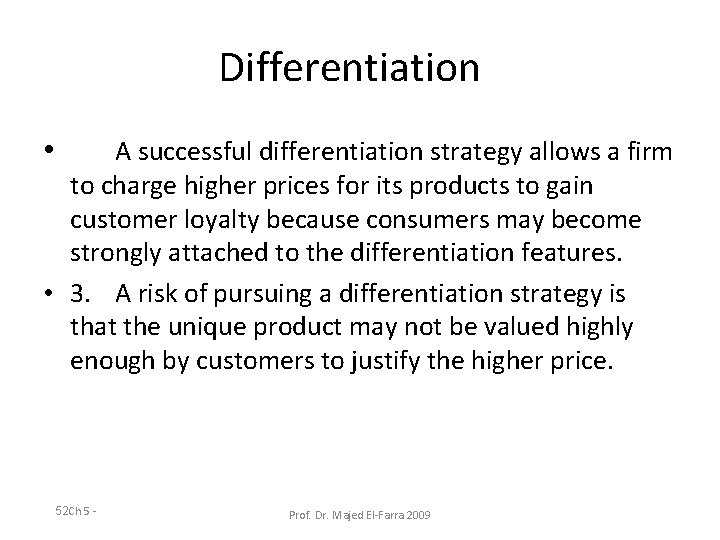 Differentiation • A successful differentiation strategy allows a firm to charge higher prices for