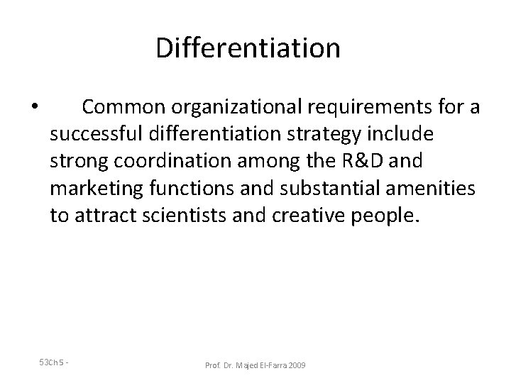 Differentiation • Common organizational requirements for a successful differentiation strategy include strong coordination among