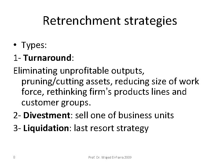 Retrenchment strategies • Types: 1 - Turnaround: Eliminating unprofitable outputs, pruning/cutting assets, reducing size