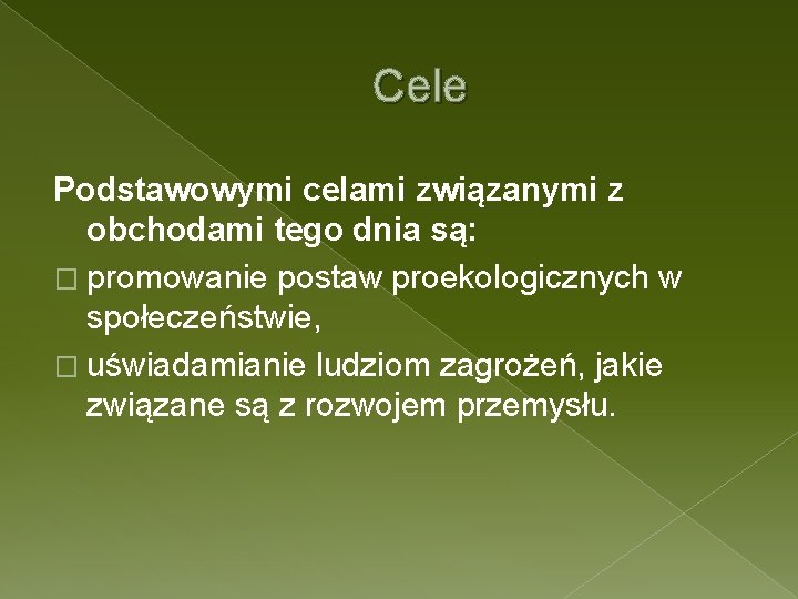 Cele Podstawowymi celami związanymi z obchodami tego dnia są: � promowanie postaw proekologicznych w