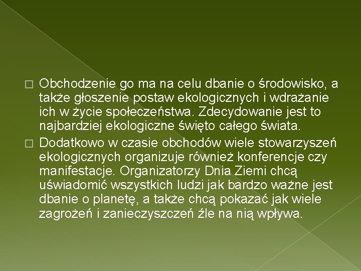 Obchodzenie go ma na celu dbanie o środowisko, a także głoszenie postaw ekologicznych i