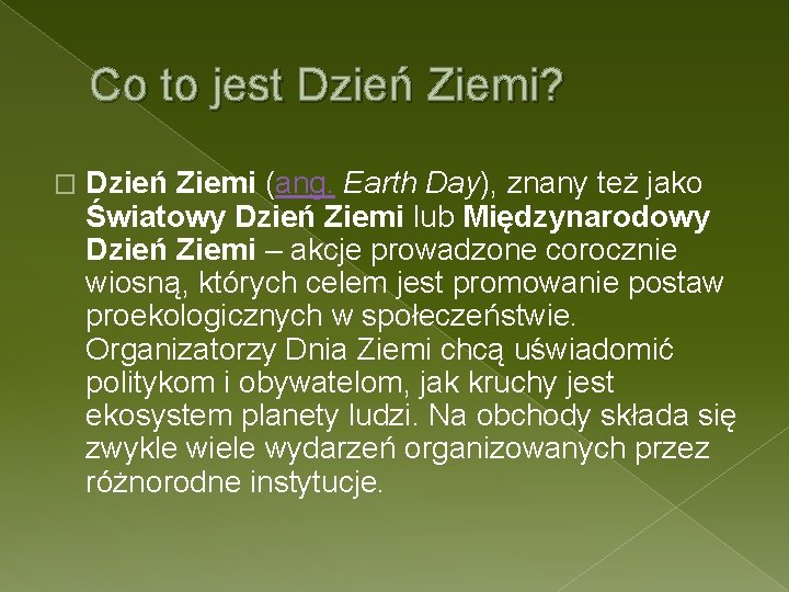 Co to jest Dzień Ziemi? � Dzień Ziemi (ang. Earth Day), znany też jako