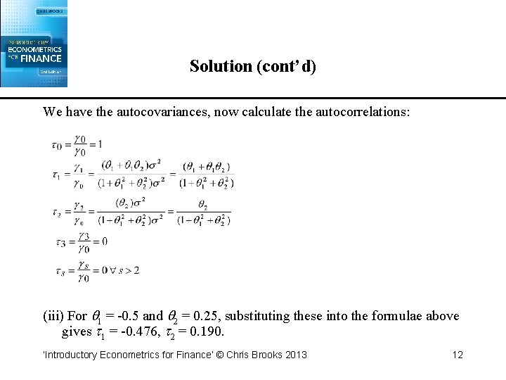 Solution (cont’d) We have the autocovariances, now calculate the autocorrelations: (iii) For 1 =