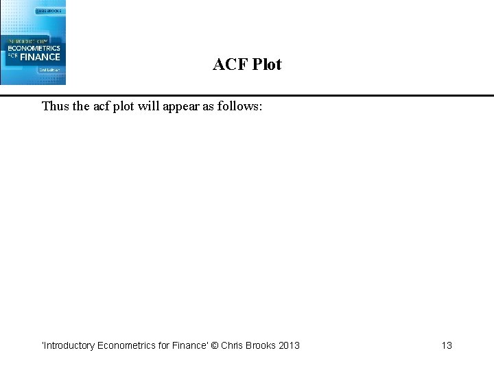 ACF Plot Thus the acf plot will appear as follows: ‘Introductory Econometrics for Finance’