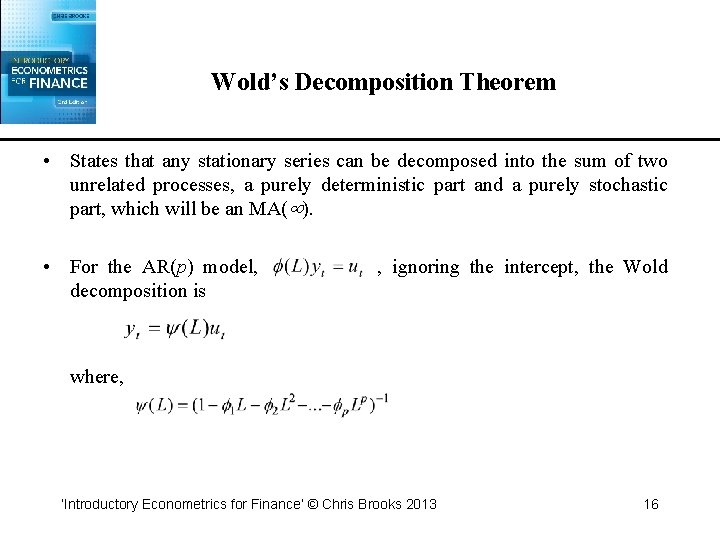 Wold’s Decomposition Theorem • States that any stationary series can be decomposed into the