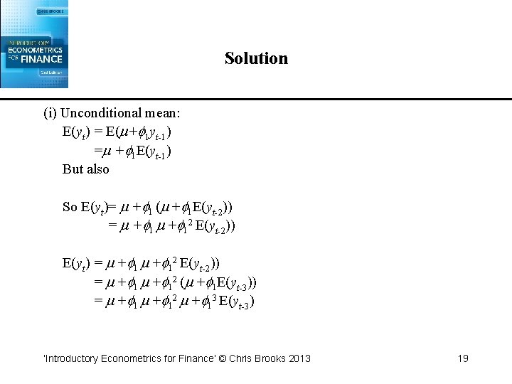 Solution (i) Unconditional mean: E(yt) = E( + 1 yt-1) = + 1 E(yt-1)