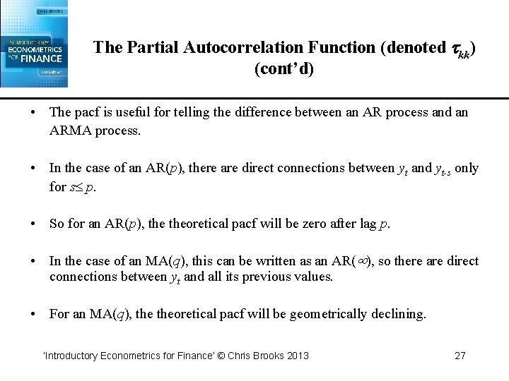 The Partial Autocorrelation Function (denoted kk) (cont’d) • The pacf is useful for telling