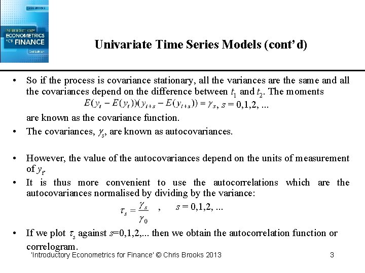 Univariate Time Series Models (cont’d) • So if the process is covariance stationary, all