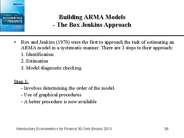 Building ARMA Models - The Box Jenkins Approach • Box and Jenkins (1970) were