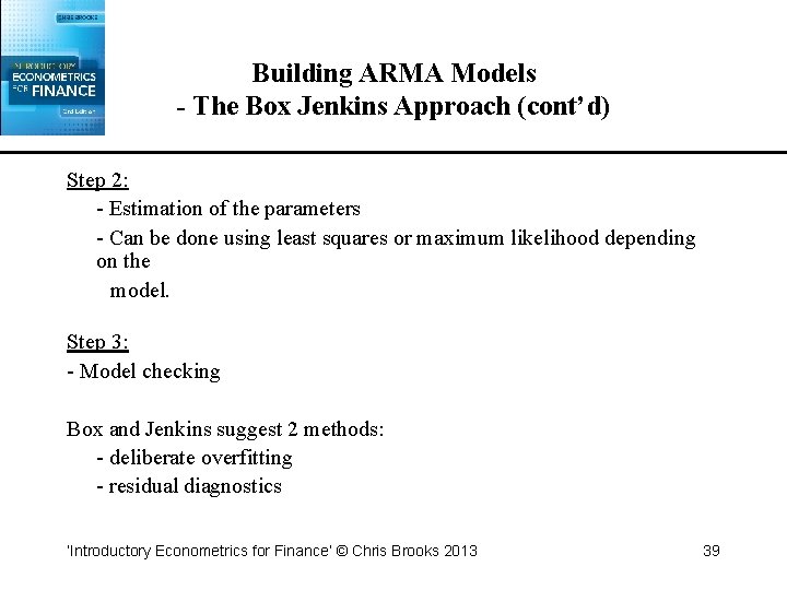 Building ARMA Models - The Box Jenkins Approach (cont’d) Step 2: - Estimation of