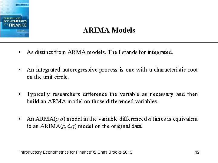 ARIMA Models • As distinct from ARMA models. The I stands for integrated. •