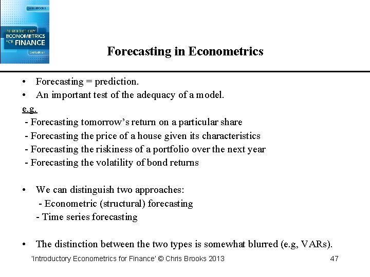 Forecasting in Econometrics • Forecasting = prediction. • An important test of the adequacy